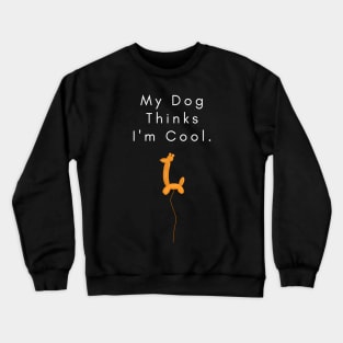 my dog thinks i am cool Crewneck Sweatshirt